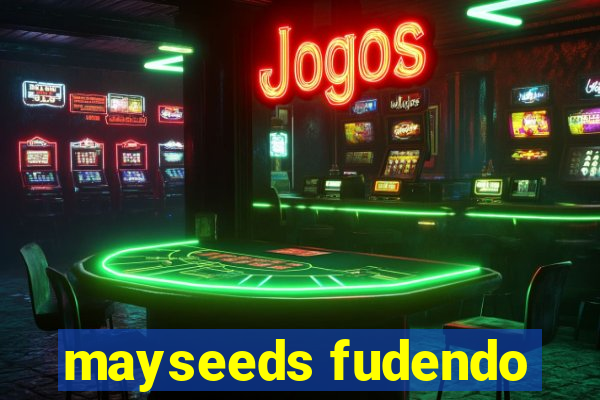 mayseeds fudendo